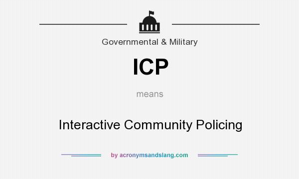 What does ICP mean? It stands for Interactive Community Policing