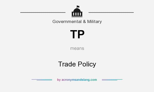What does TP mean? It stands for Trade Policy