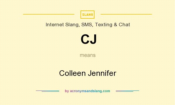 What does CJ mean? It stands for Colleen Jennifer