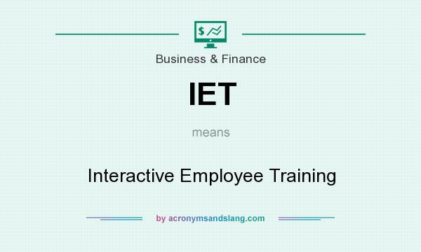 What does IET mean? It stands for Interactive Employee Training