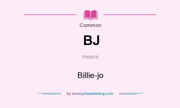 What does BJ mean? It stands for Billie-jo