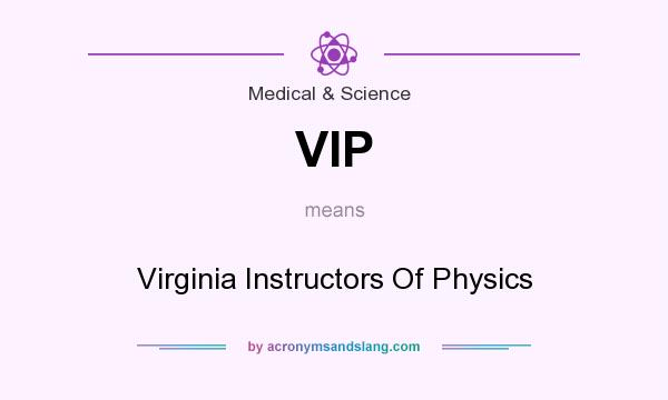 What does VIP mean? It stands for Virginia Instructors Of Physics