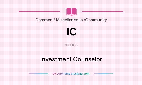 What does IC mean? It stands for Investment Counselor
