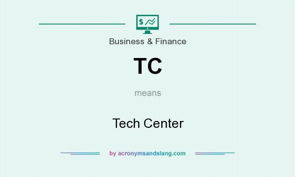 What does TC mean? It stands for Tech Center