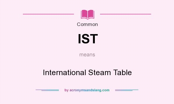 What does IST mean? It stands for International Steam Table