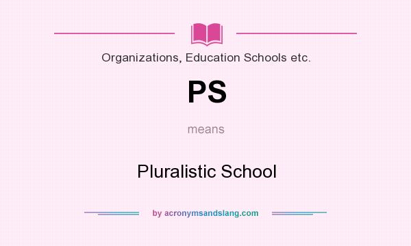 What does PS mean? It stands for Pluralistic School