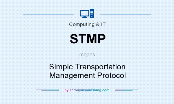 What does STMP mean? It stands for Simple Transportation Management Protocol