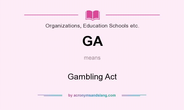 What does GA mean? It stands for Gambling Act