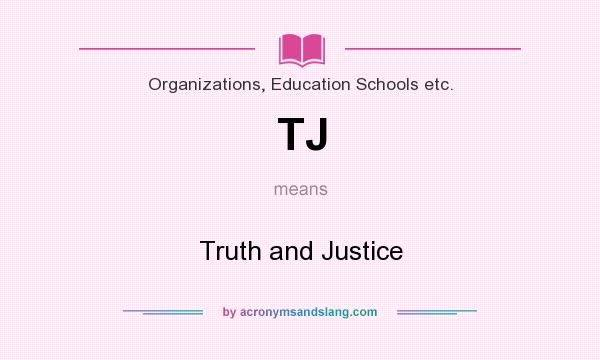 What does TJ mean? It stands for Truth and Justice