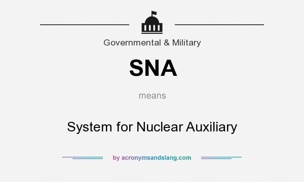 What does SNA mean? It stands for System for Nuclear Auxiliary
