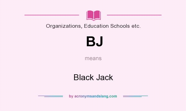 What does BJ mean? It stands for Black Jack