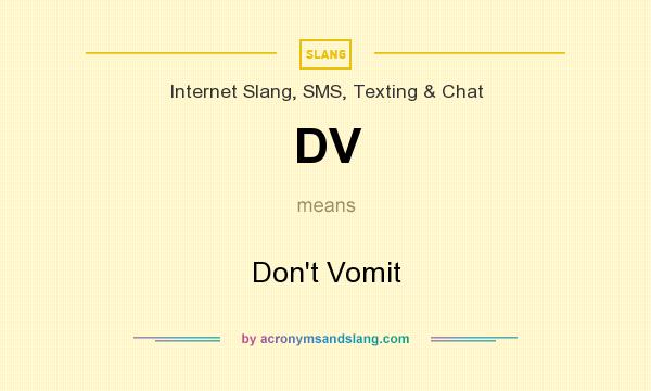 What does DV mean? It stands for Don`t Vomit