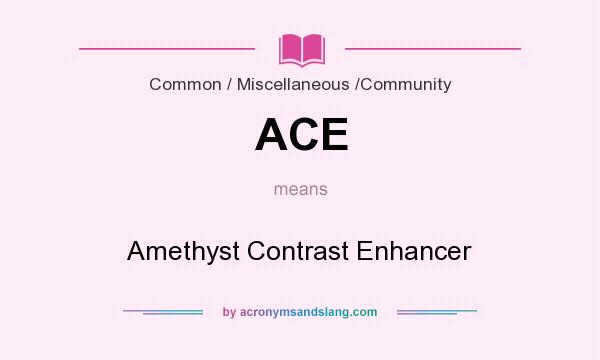 What does ACE mean? It stands for Amethyst Contrast Enhancer