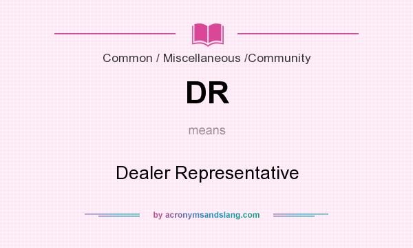 What does DR mean? It stands for Dealer Representative