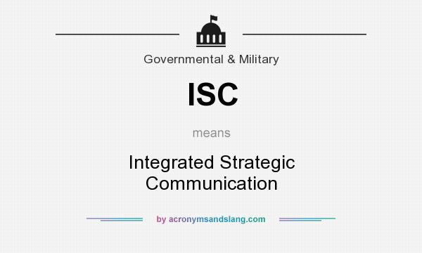 What does ISC mean? It stands for Integrated Strategic Communication