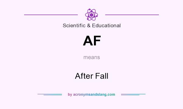 What does AF mean? It stands for After Fall