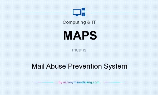 What does MAPS mean? It stands for Mail Abuse Prevention System