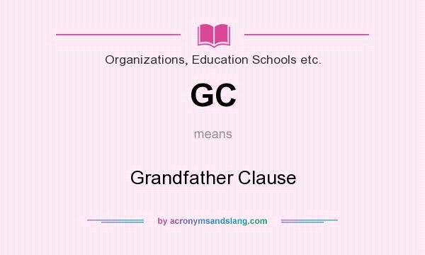 What does GC mean? It stands for Grandfather Clause