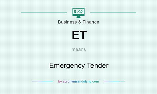 What does ET mean? It stands for Emergency Tender