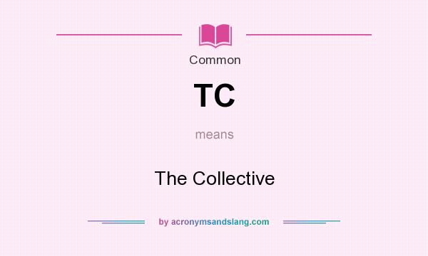What does TC mean? It stands for The Collective