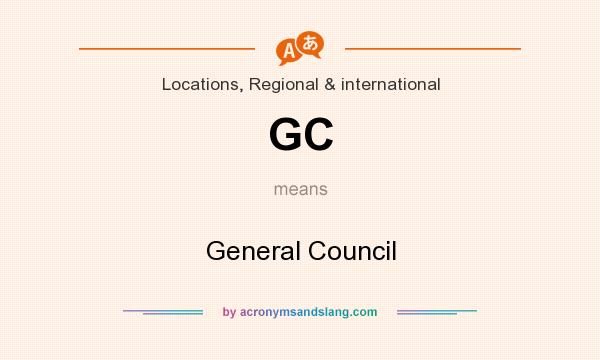 What does GC mean? It stands for General Council