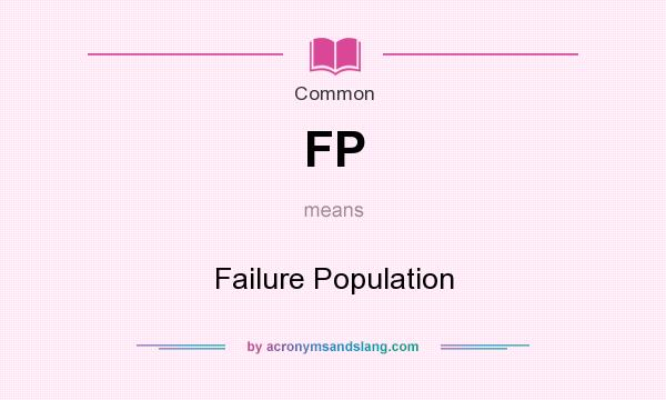 What does FP mean? It stands for Failure Population