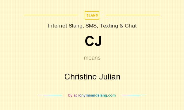 What does CJ mean? It stands for Christine Julian