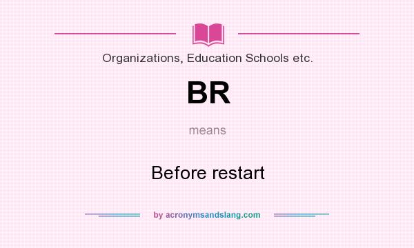 What does BR mean? It stands for Before restart