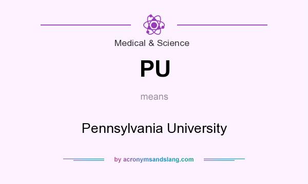 What does PU mean? It stands for Pennsylvania University
