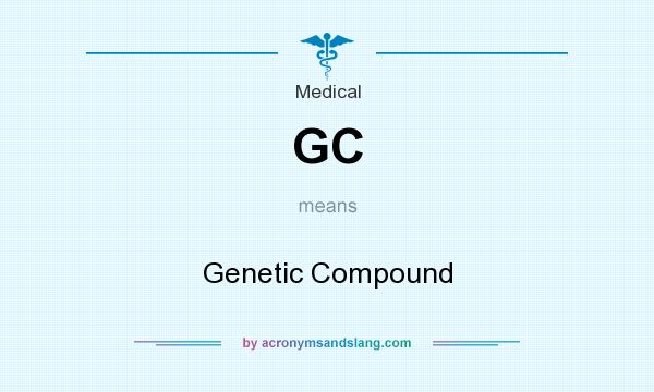What does GC mean? It stands for Genetic Compound