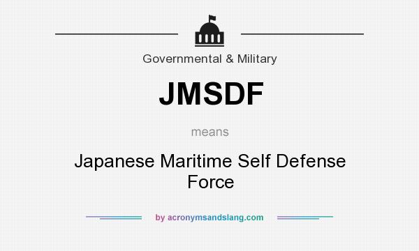 What does JMSDF mean? It stands for Japanese Maritime Self Defense Force