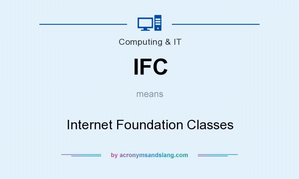 What does IFC mean? It stands for Internet Foundation Classes