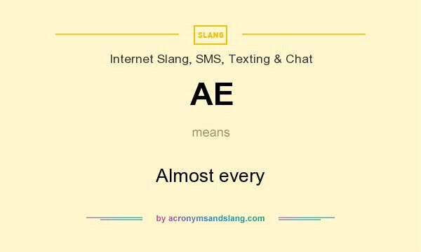 What does AE mean? It stands for Almost every