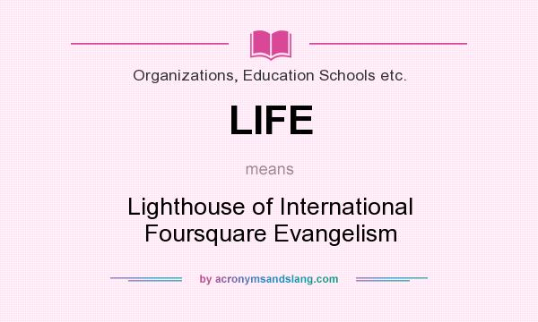 What does LIFE mean? It stands for Lighthouse of International Foursquare Evangelism