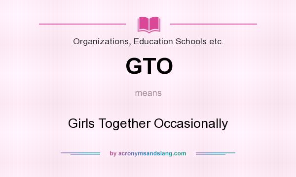 What does GTO mean? It stands for Girls Together Occasionally