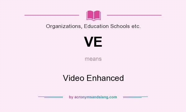 What does VE mean? It stands for Video Enhanced