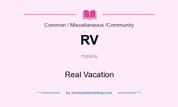 What does RV mean? It stands for Real Vacation