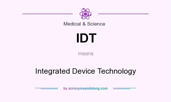 What does IDT mean? It stands for Integrated Device Technology