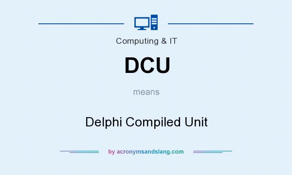 What does DCU mean? It stands for Delphi Compiled Unit