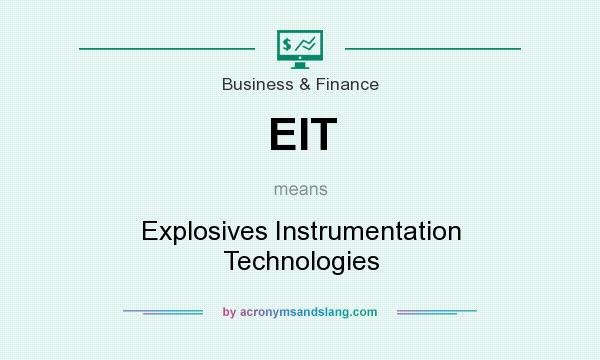 What does EIT mean? It stands for Explosives Instrumentation Technologies