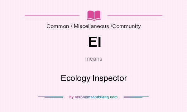 What does EI mean? It stands for Ecology Inspector