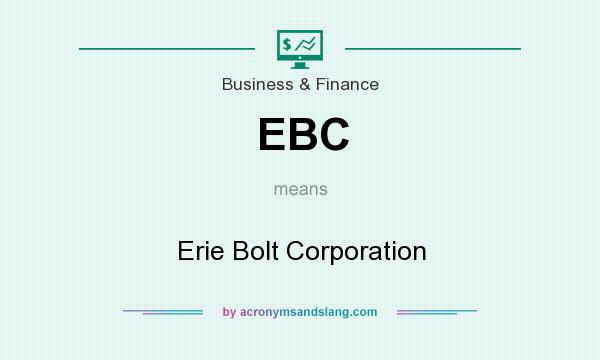 What does EBC mean? It stands for Erie Bolt Corporation