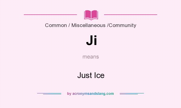 What does Ji mean? It stands for Just Ice