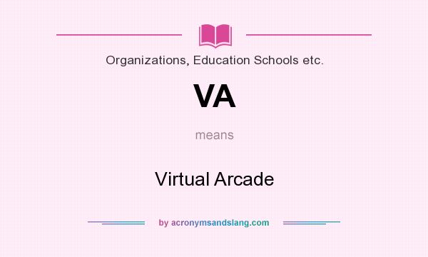 What does VA mean? It stands for Virtual Arcade