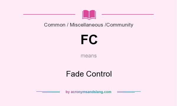 What does FC mean? It stands for Fade Control