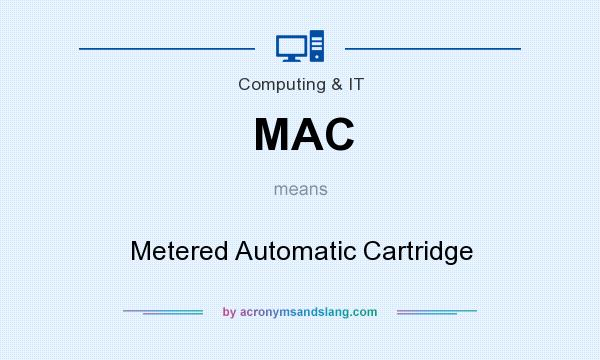 What does MAC mean? It stands for Metered Automatic Cartridge