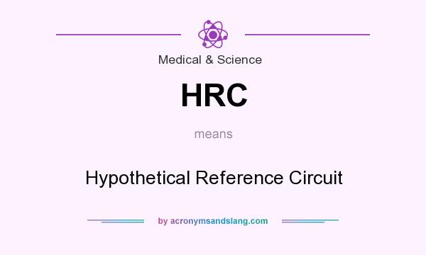 What does HRC mean? It stands for Hypothetical Reference Circuit