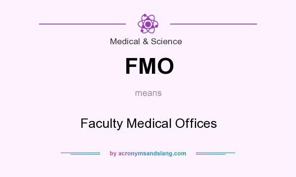 What does FMO mean? It stands for Faculty Medical Offices