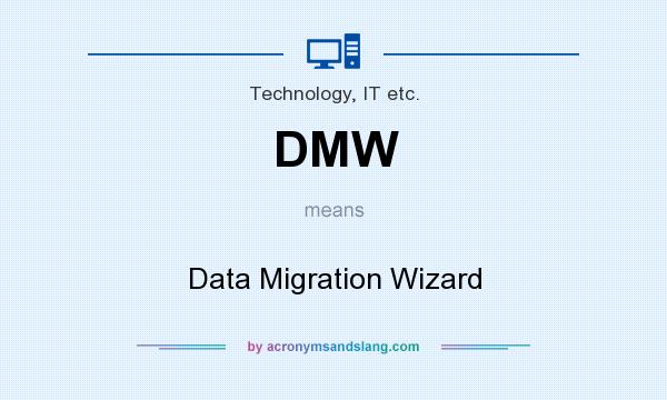 What does DMW mean? It stands for Data Migration Wizard