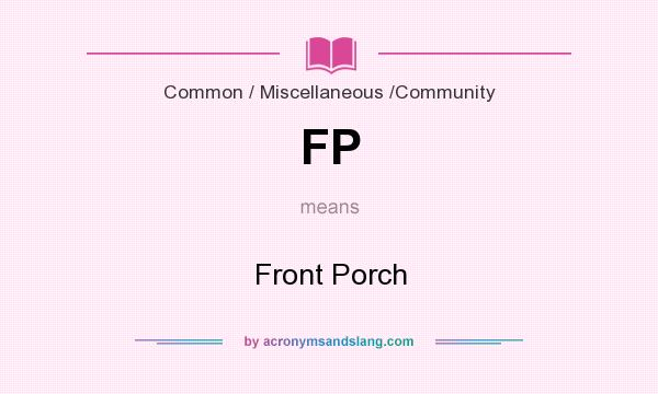 What does FP mean? It stands for Front Porch